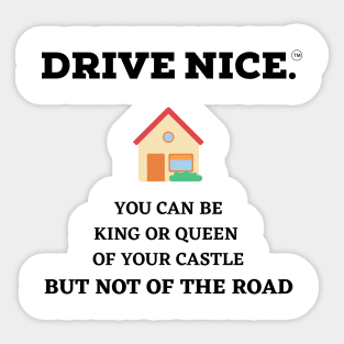 Drive Nice, King/Queen of your castle Sticker